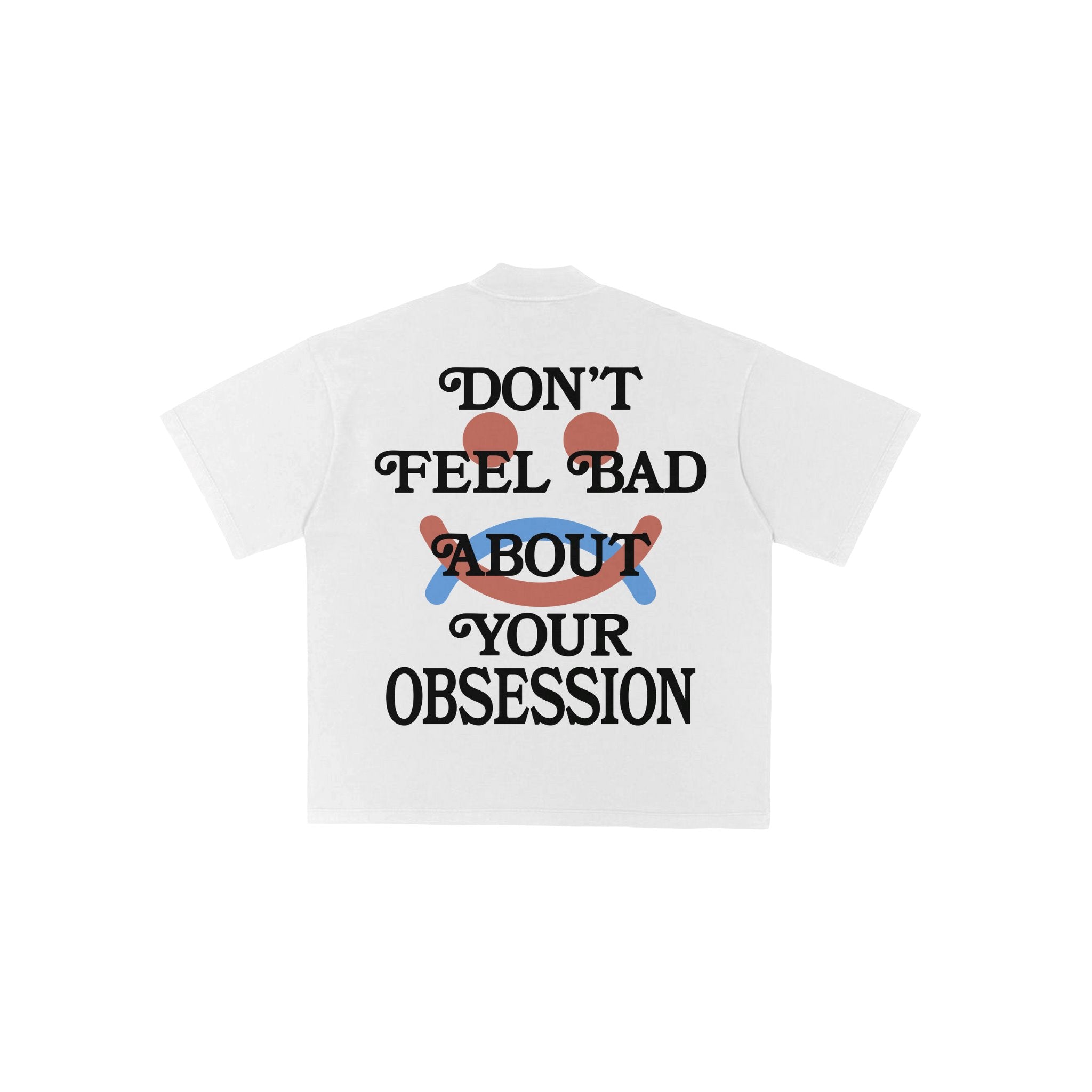 Don't feel bad T shirt Obsessed Global