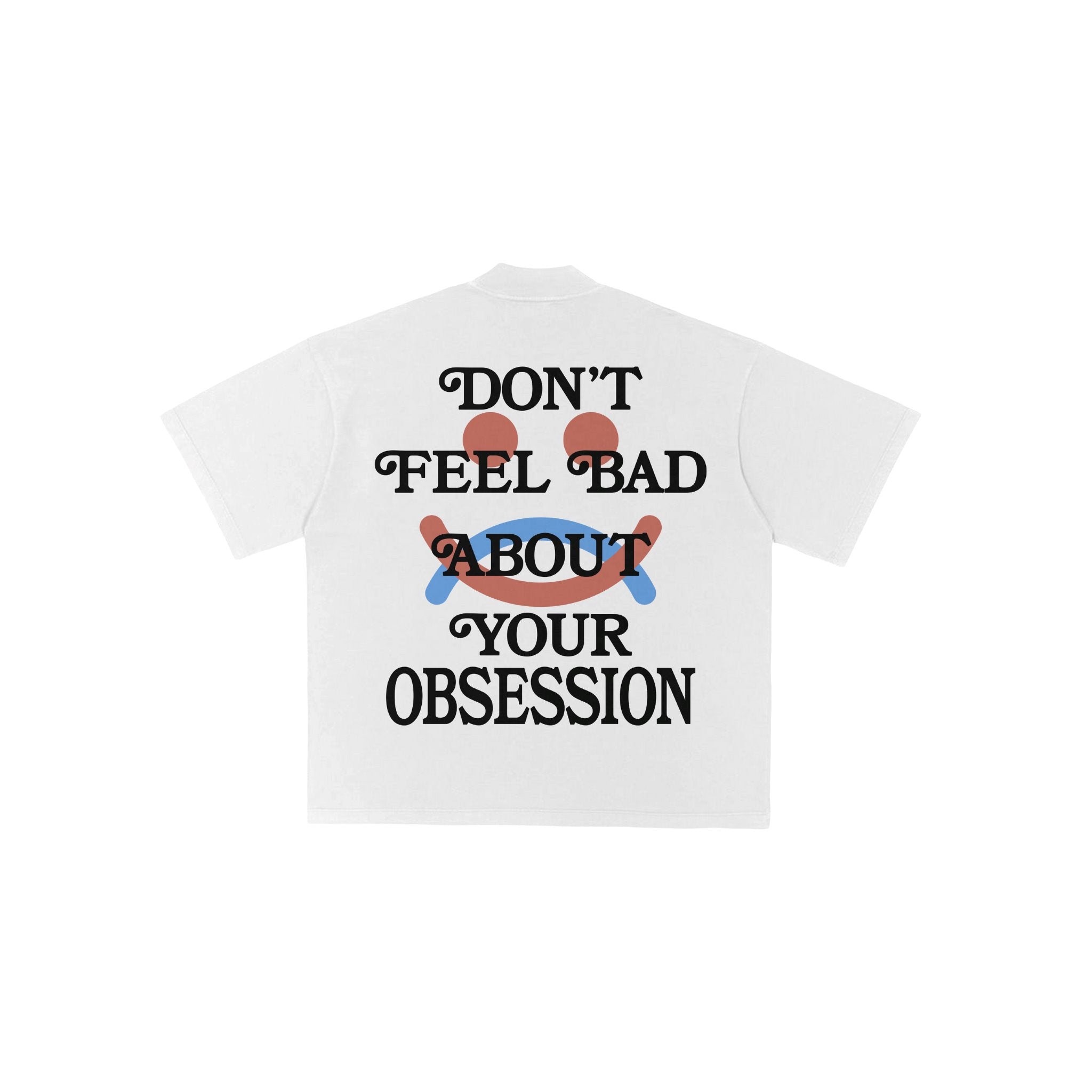 Don't feel bad T shirt Obsessed Global 